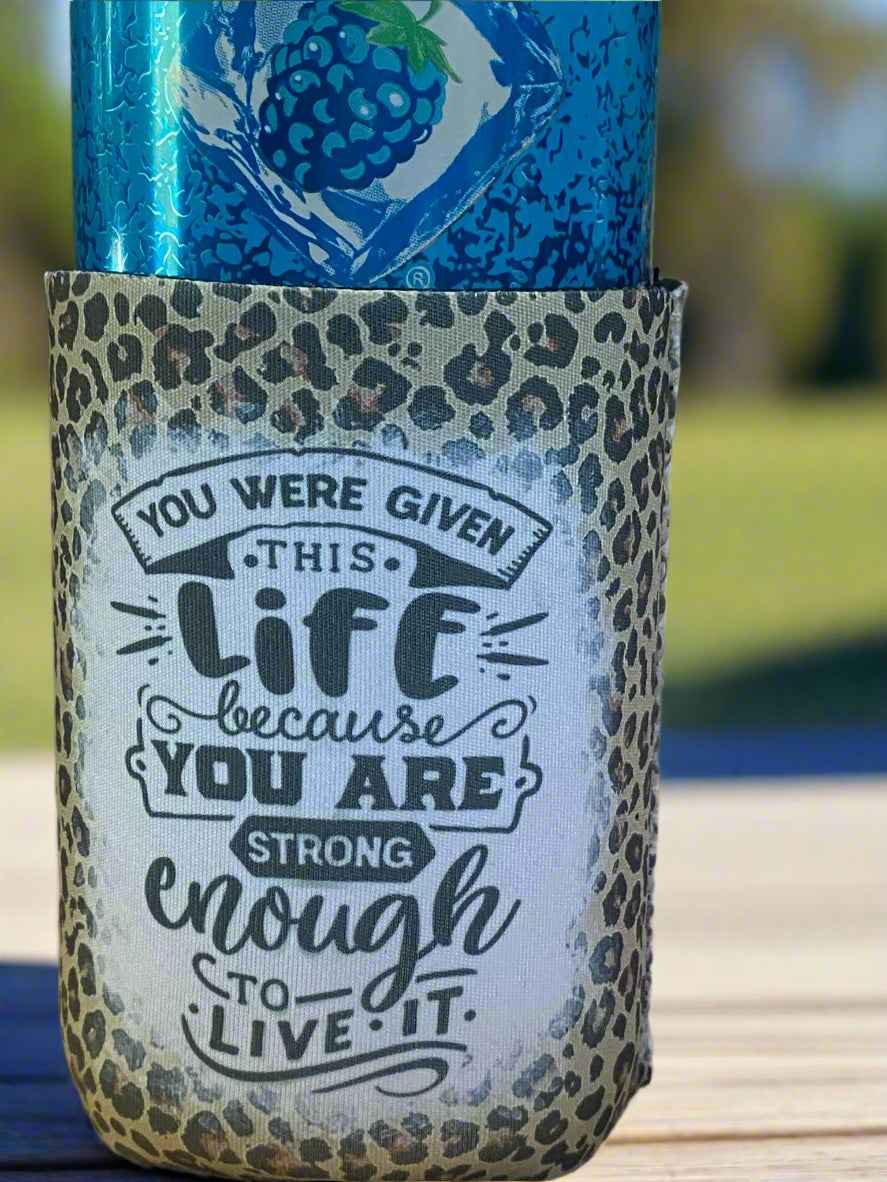 You were given this life because you are strong enough to live it 12 oz. can koozie