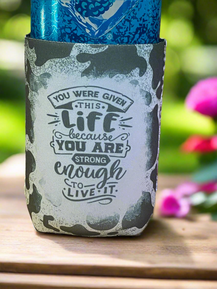 You were given this Life because you are strong enough to live it 12oz. can koozie