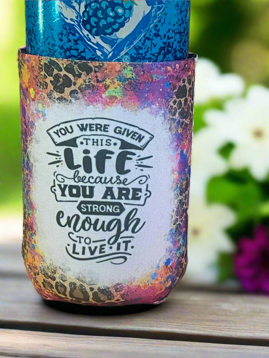 You were given this life because you are strong enough to live it 12 oz. can koozie