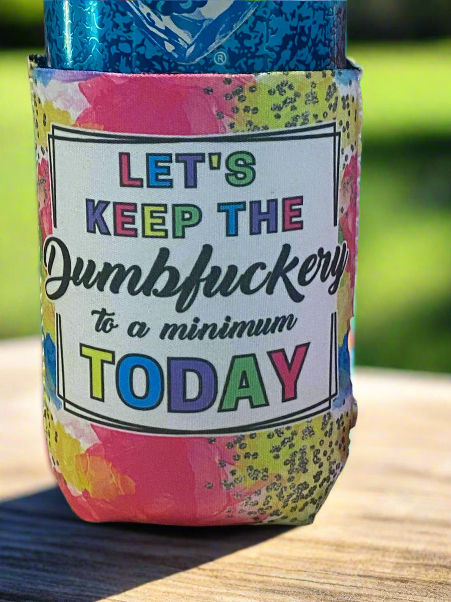 Let's keep the dumbfuckery to a minimum today 12oz. can koozie
