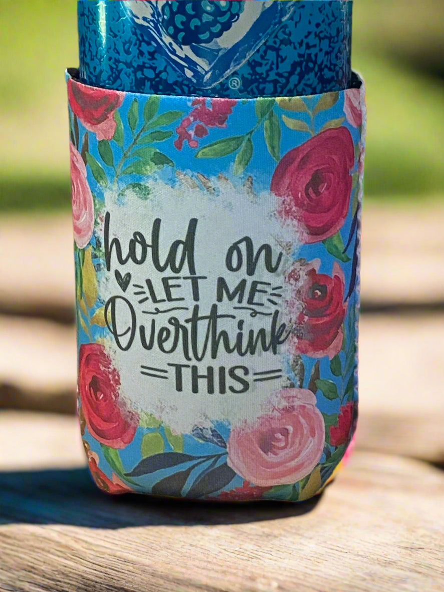 Hold on let me overthink this 12oz. can koozie