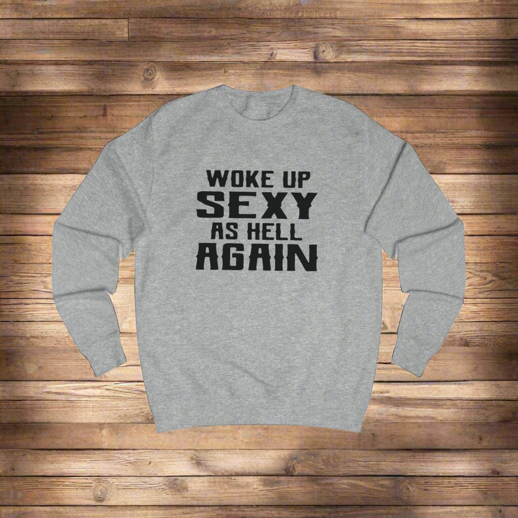 Woke Up Sexy Sweatshirt, Funny Gift for Her, Unisex Humor Clothing, Casual Outfit, Birthday Present