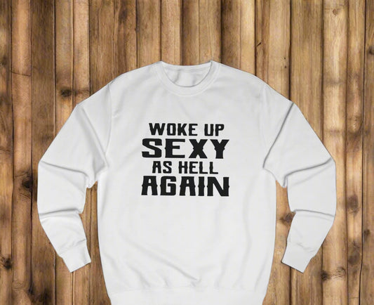 Woke Up Sexy Sweatshirt, Funny Gift for Her, Unisex Humor Clothing, Casual Outfit, Birthday Present