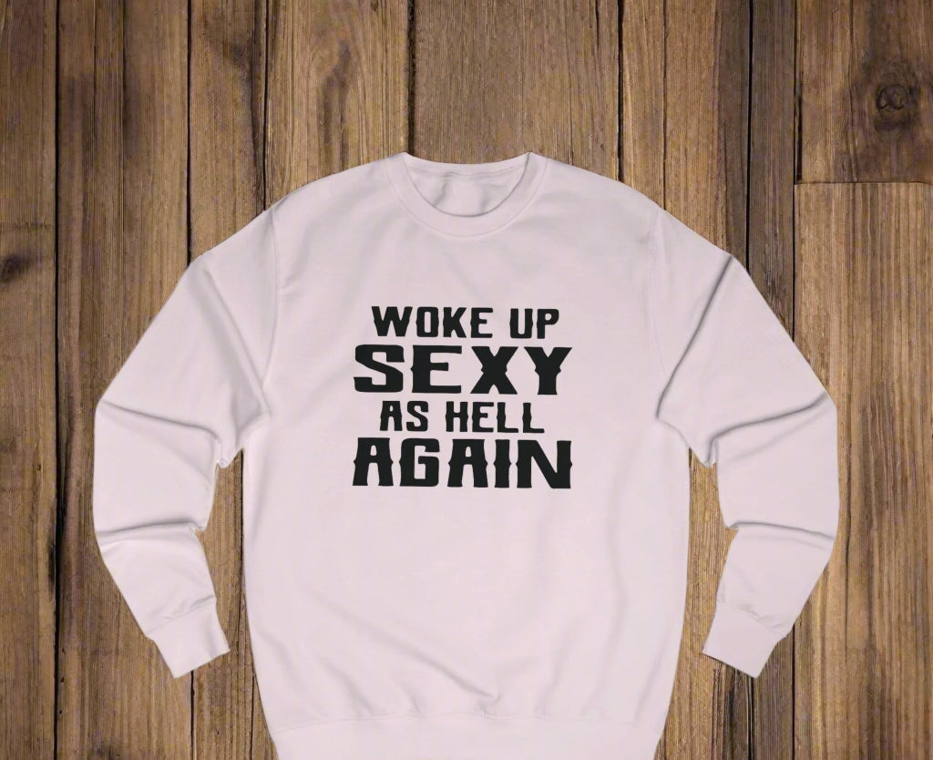 Woke Up Sexy Sweatshirt, Funny Gift for Her, Unisex Humor Clothing, Casual Outfit, Birthday Present