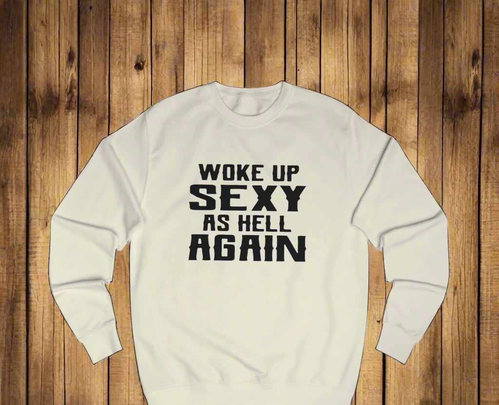 Woke Up Sexy Sweatshirt, Funny Gift for Her, Unisex Humor Clothing, Casual Outfit, Birthday Present