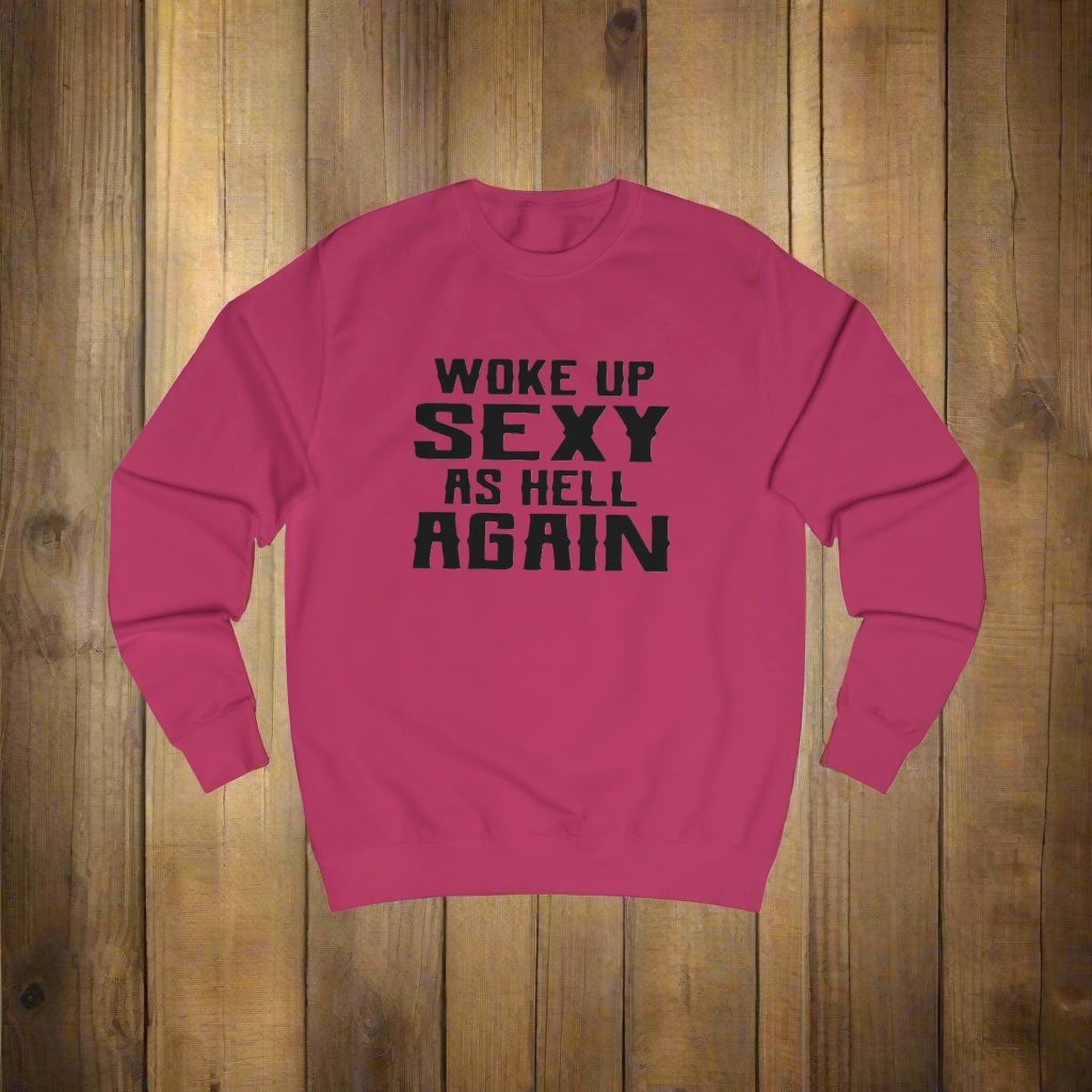 Woke Up Sexy Sweatshirt, Funny Gift for Her, Unisex Humor Clothing, Casual Outfit, Birthday Present