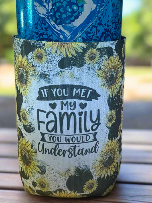 If you meet my family you would understand 12 0z can koozie