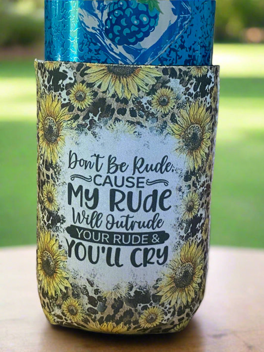 Don't be rude , my rude will outrude your rude and you'll cry 12 oz. can koozie