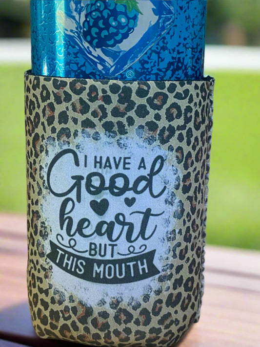 I have a good heart but this mouth 12 oz.. can koozie