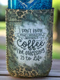 I don't know what I would do without coffee I'm guessing 25 to life 12 oz. can koozie