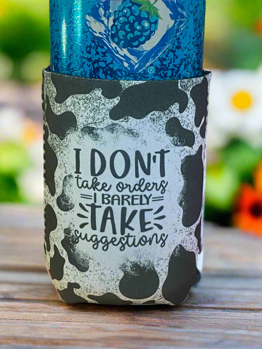 I dont take orders i barely take suggestions 12 oz. can koozies