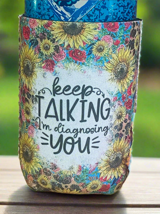 Keep talking I'm diagnosing you 12 oz. can koozie