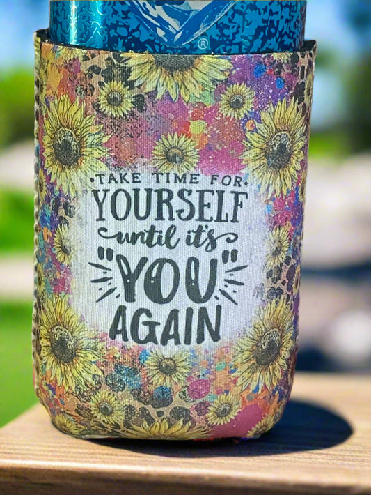Take time for yourself until it's you again 12oz. can koozie
