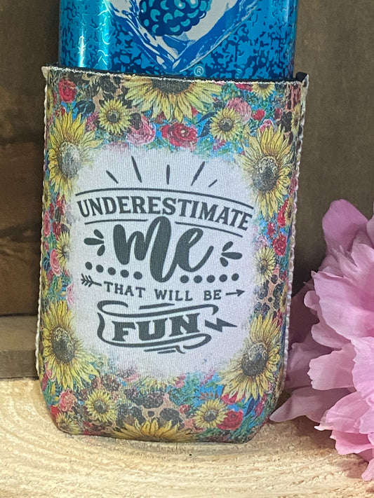 Underestimate me that will be fun 12oz. can koozie