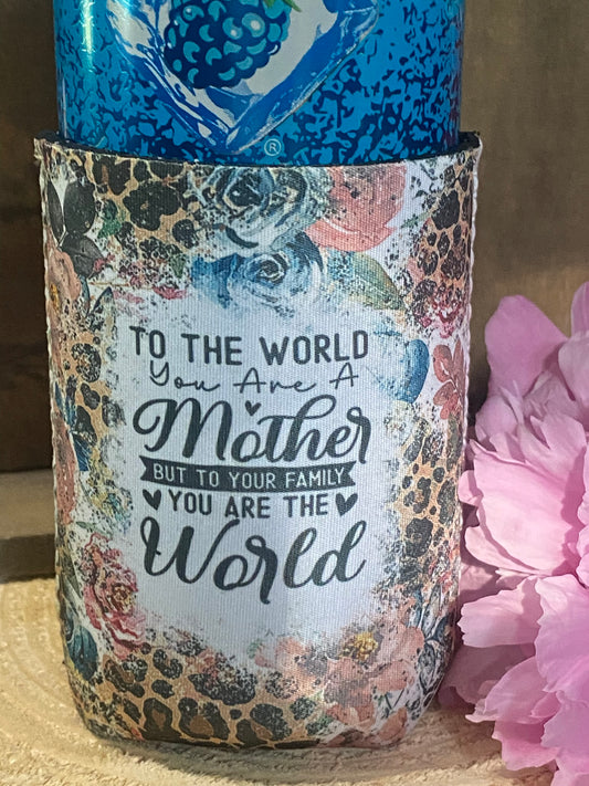 To the World you are a Mother 120z. can koozie