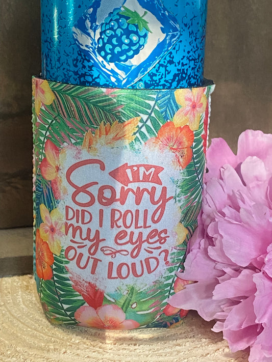 I'm sorry did I roll my eyes out loud 12oz. can koozie