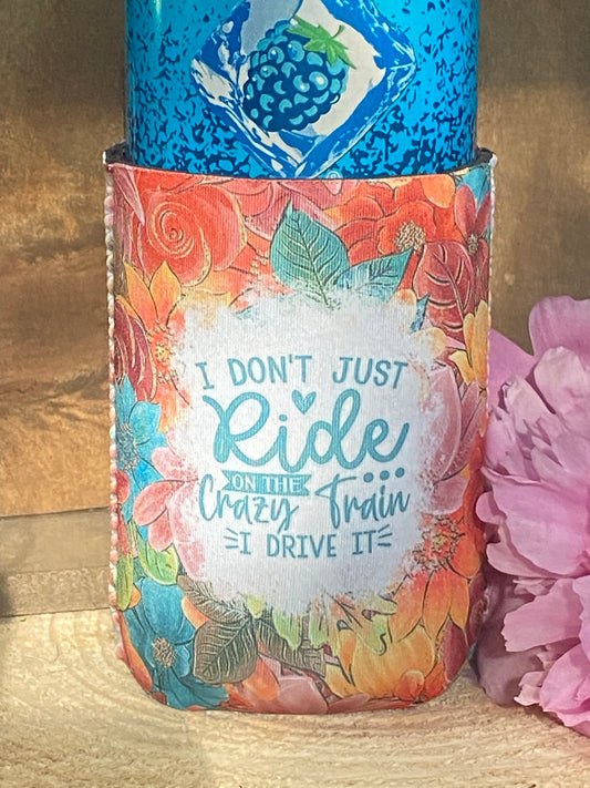 I don't just ride the crazy Train, I drive it 12oz. cup koozie