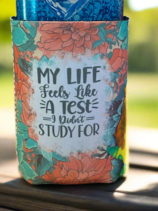 Life feels like a test I didn't study for 12oz. can koozie