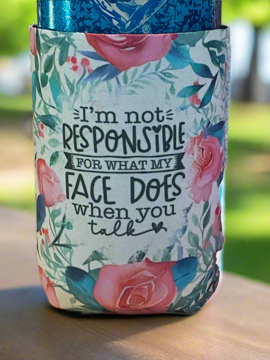 I'm not responsible for what my face does when you talk 12oz. can koozie