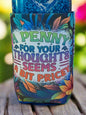 A Penny for your thought seems a bit pricey 12oz. can koozie