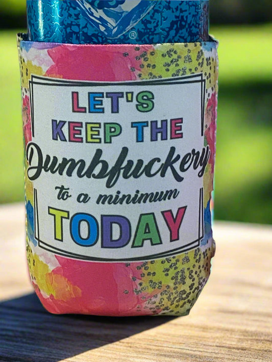 Let's keep the dumbfuckery to a minimum today 12oz. can koozie
