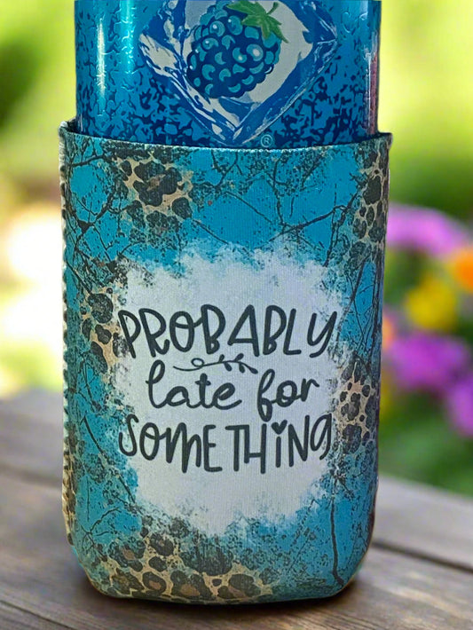 Probably late for something 12oz. can koozie