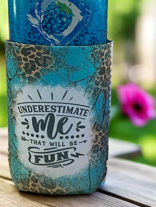 Underestimate me that will be fun 12oz. can koozie