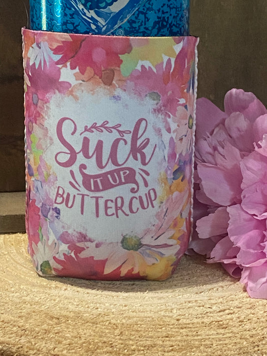 Suck it up Buttercup 12oz. can koozie