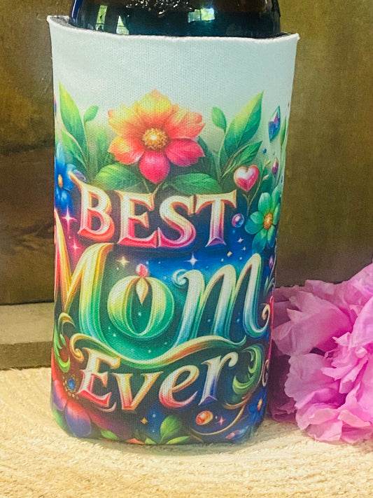 Best Mom ever slim can/ bottle koozie