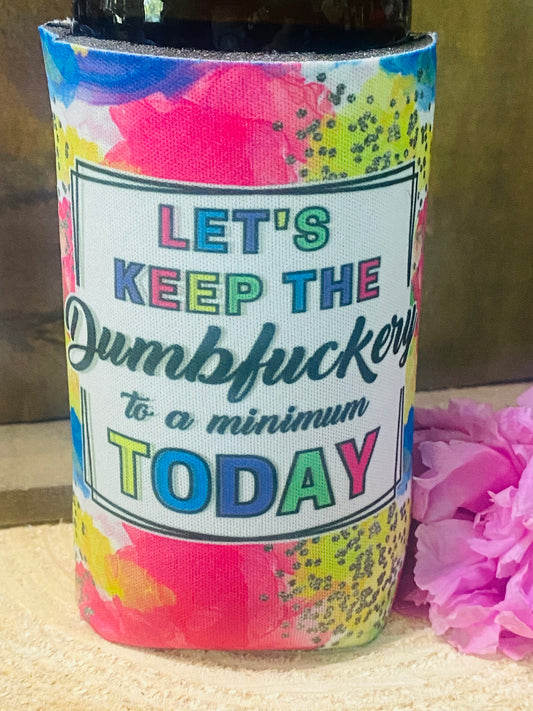 Keep the Dumbfuckery to a minimum today slim can/bottle koozie