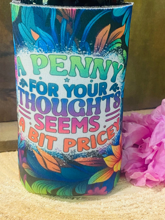 A Penny for your thoughts seems a bit pricey slim can/ bottle koozie